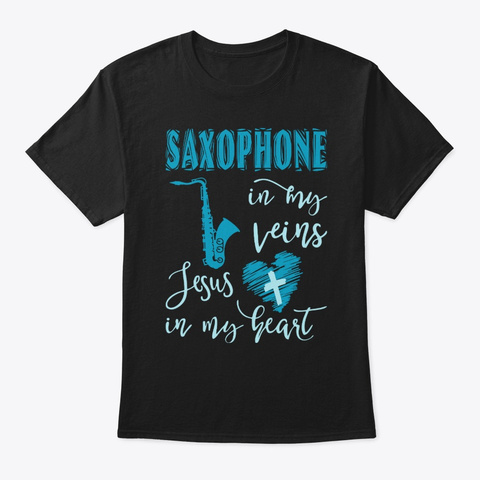 Saxophone In Veins Jesus In Heart Black T-Shirt Front