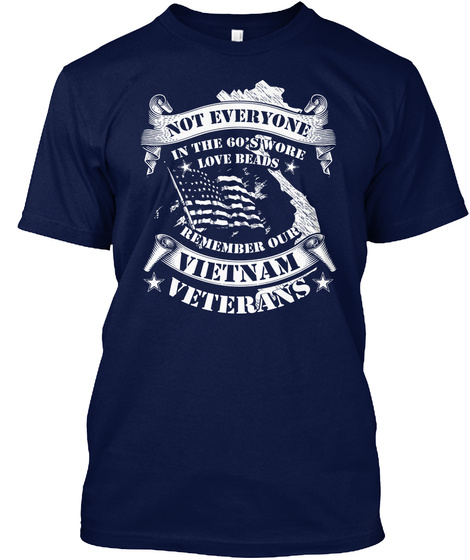 Not Everyone In The 60's Wore Love Beads Remember Our Vietnam Veterans  Navy T-Shirt Front