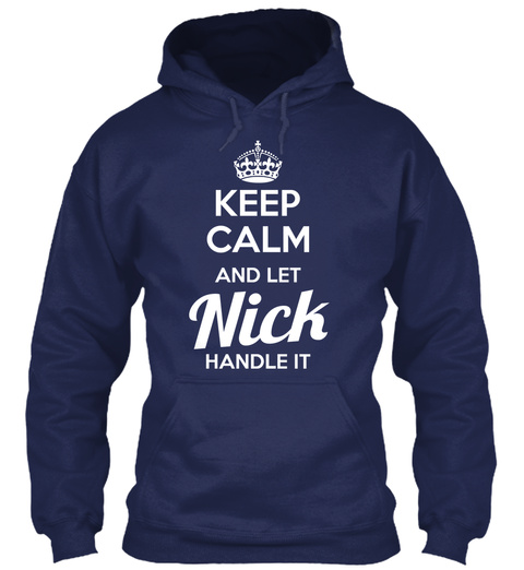 Keep Calm And Let Nick Handle It  Navy T-Shirt Front