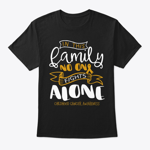 Family No Fights Alone Childhood Cancer Black T-Shirt Front