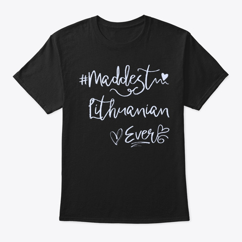 Maddest Lithuanian Ever Shirt Black T-Shirt Front