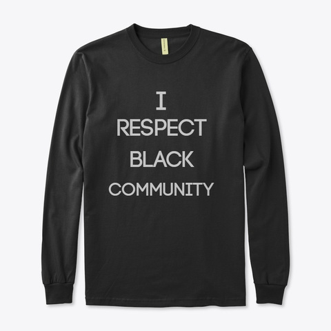 I Respect Black Community Black áo T-Shirt Front