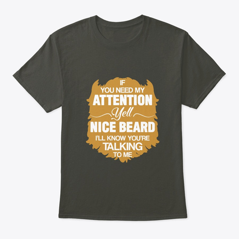 Beard Men Need Attention Yell Nice Beard Smoke Gray T-Shirt Front