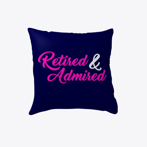 Retired And Admired Funny Retirement Dark Navy Camiseta Front