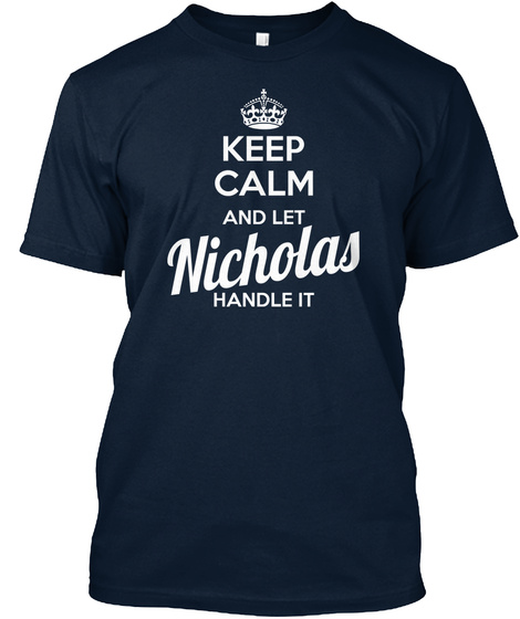 Keep Calm And Let Nicholas Handle It  New Navy T-Shirt Front