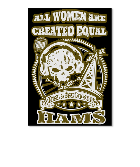 All Women Are Created Equal Then A Few Become Hams Black T-Shirt Front