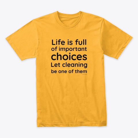 Life Is Full Housekeeping Gold T-Shirt Front