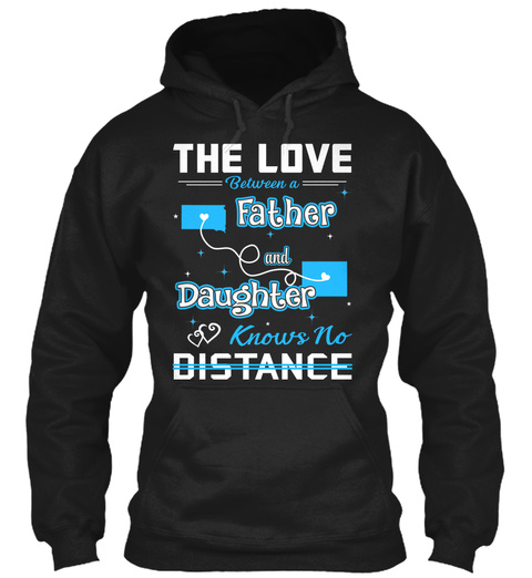 The Love Between A Father And Daughter Know No Distance. South Dakota   Wyoming Black T-Shirt Front