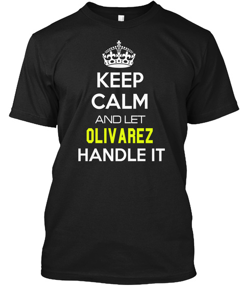 Keep Calm And Let Olivarez Handle It Black T-Shirt Front