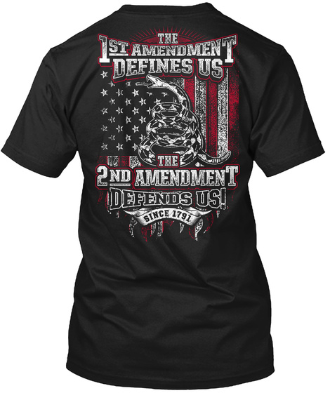 The 1 St Amendment Defines Us The 2 Nd Amendment Defends Us Since 1791 Black T-Shirt Back