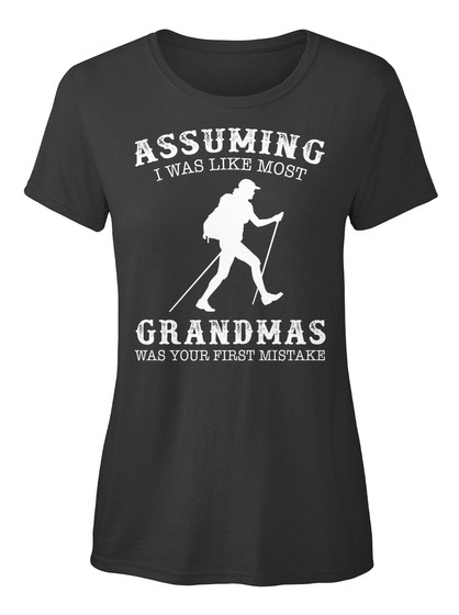 Assuming I Was Like Most Grandmas Was Your First Mistake Black T-Shirt Front