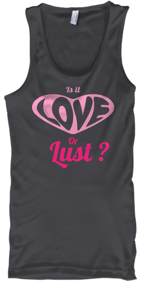 Is It Lust ? Or Charcoal T-Shirt Front