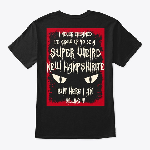 Super Weird New Hampshirite Shirt Black T-Shirt Back
