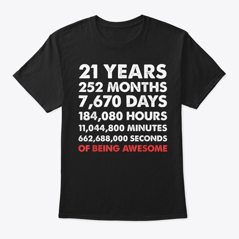 21 Years Months Day Hours Being Awesome  Black T-Shirt Front
