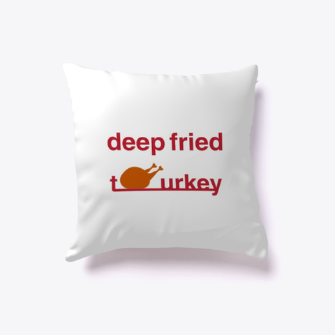 Funny Deep Fried Turkey Thanksgiving  White T-Shirt Front