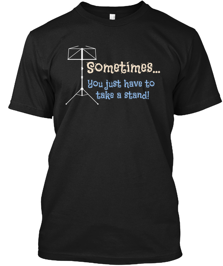 Sometimes You Just Have To Take A Stand Unisex Tshirt