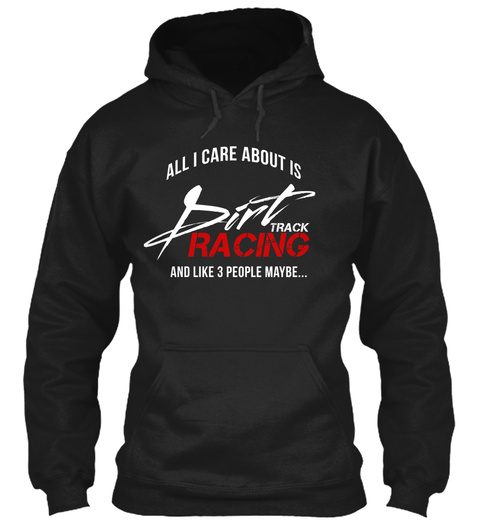 All I Care About Is Sirt Track Racing And I Like 3 People Maybe Black T-Shirt Front