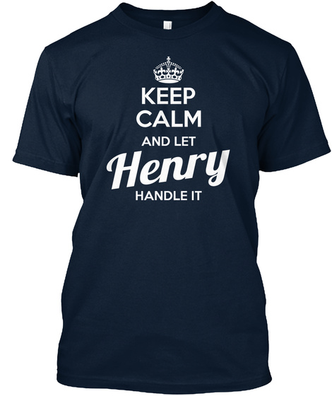 Keep Calm And Let Henry Handle It  New Navy T-Shirt Front