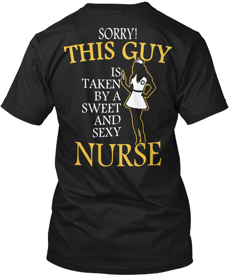  Sorry! This Guy Is Taken By A Sweet And Sexy Nurse Black T-Shirt Back