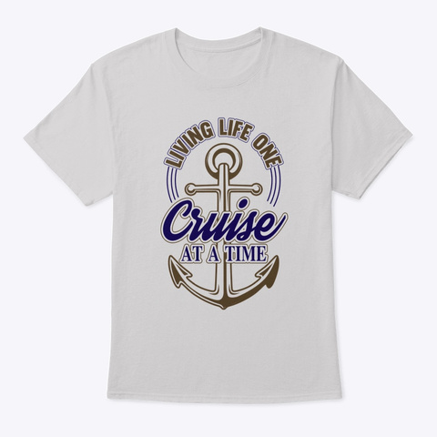 Living Life One Cruise At A Time Light Steel T-Shirt Front