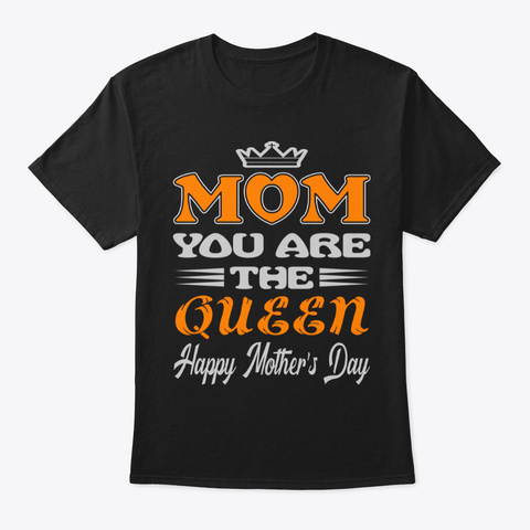 Happy Mother's Day Mom You Are The Queen Black T-Shirt Front