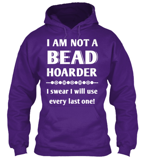 I Am Not A Bead Hoarder I Swear I Will Use Every Last One! Purple T-Shirt Front