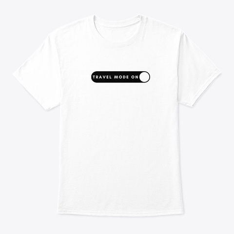 Travel Mode On White T-Shirt Front