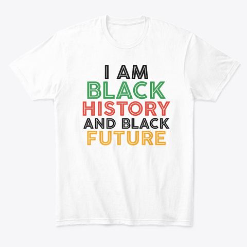 I Am Black History Month White Camiseta Front