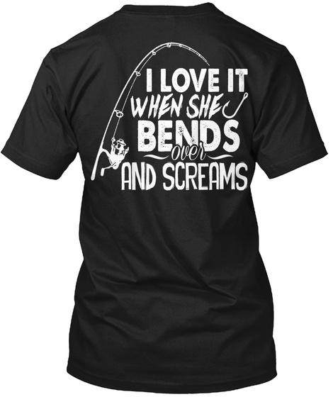 Funny Fishing:"Love It When She Bends.." Black T-Shirt Back