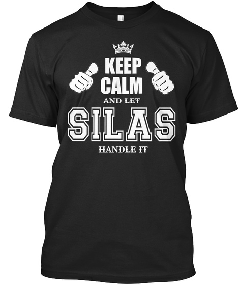 Keep Calm And Let Silas Handle It Black T-Shirt Front
