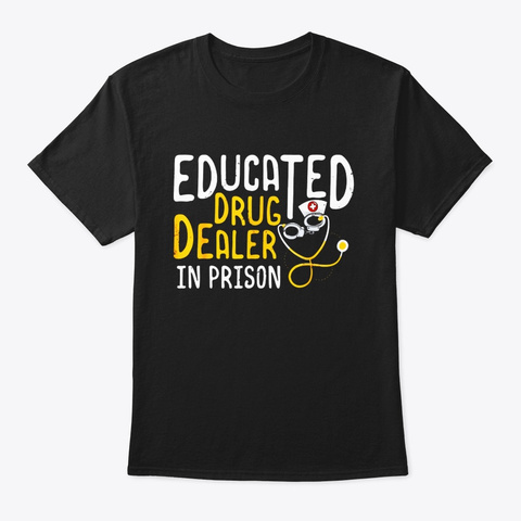 Correctional Nursing Shirt Educated Drug Black T-Shirt Front