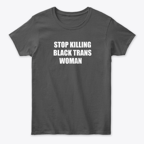 Stop Killing Black Trans Woman T Shirt Charcoal T-Shirt Front