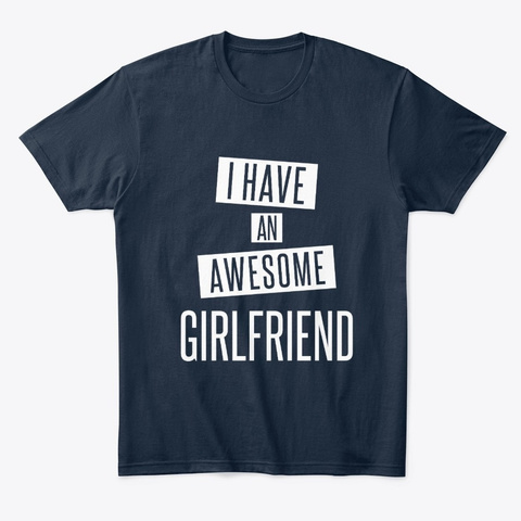 I Have An Awesome Girlfriend New Navy T-Shirt Front