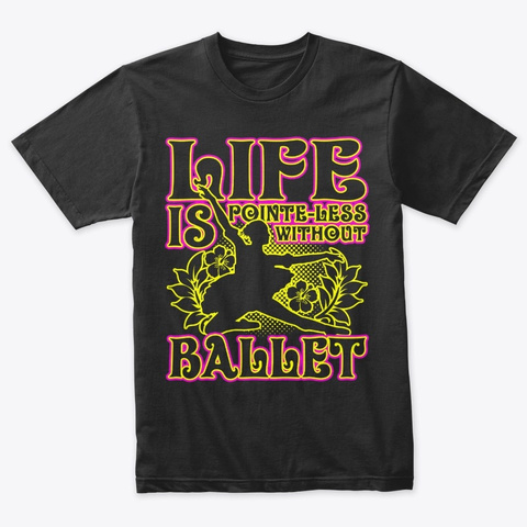 Life Is Pointe Less Without Ballet Danci Vintage Black T-Shirt Front