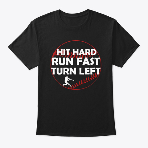 Hit Hard Run Fast Turn Left Baseball Unisex Tshirt