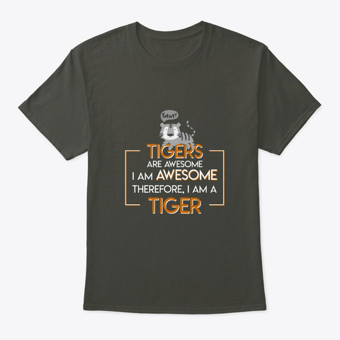 Tigers Are Awesome Im Awesome Im Tiger Smoke Gray Kaos Front