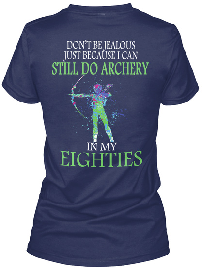 Don't Be Jealous Just Because I Can Still Do Archery In My Eighties Navy T-Shirt Back