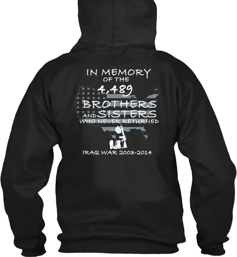 Veteran In Memory Of The 4,489 Brothers And Sisters Who Never Returned Iraq War 2003 2014 Black T-Shirt Back