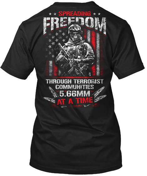  Spreading Freedom Through Terrorist Communities 5.66mm At A Time Black T-Shirt Back