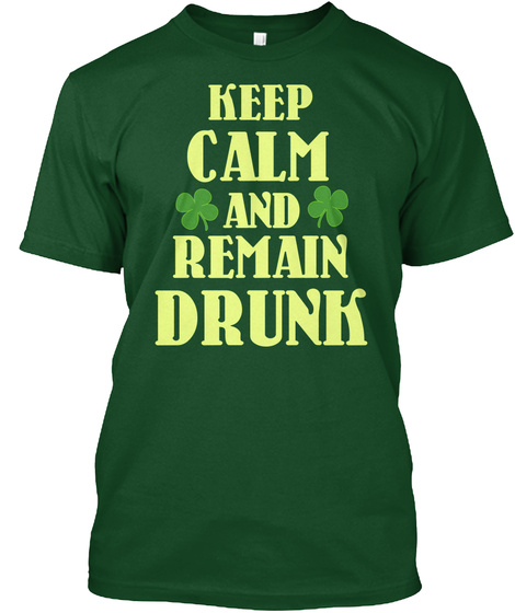 Keep Calm And Remain Drunk Deep Forest T-Shirt Front