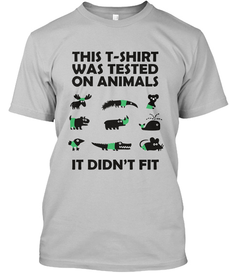 T-shirt Tested On Animals - Didnt Fit