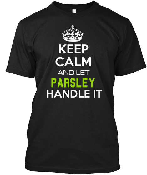 Keep Calm And Let Parsley Handle It Black T-Shirt Front