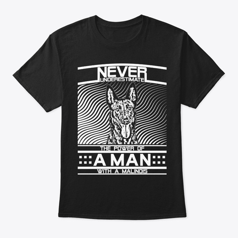 Never Underestimate Malinois Man Shirt Black Camiseta Front