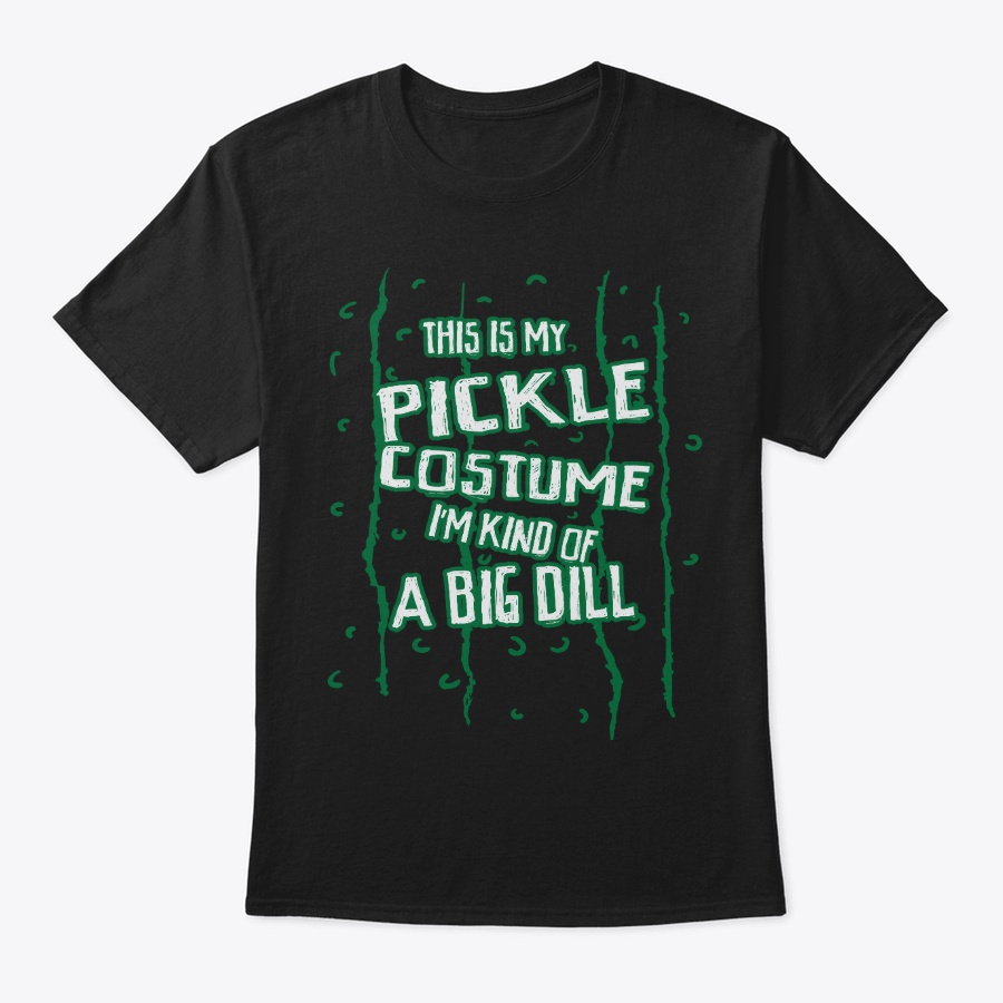 Funny Pickle Lover Gift Kind Of Big Dill Unisex Tshirt