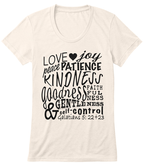 Love Joy Peace Patience Kindness Goodness Faithfulness Gentleness & Self Control Galatians 5:22+23 Oatmeal T-Shirt Front