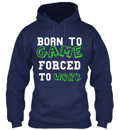 Game Born To  Forced Work To Navy T-Shirt Front