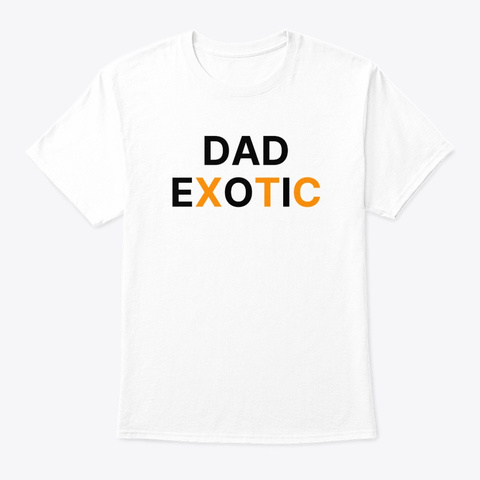 Dad Exotic White T-Shirt Front