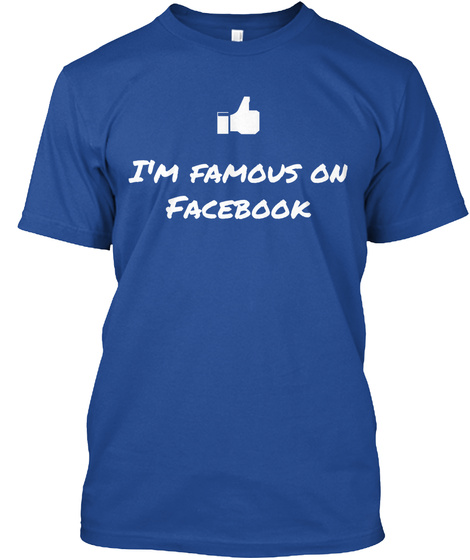 I M Famous On Facebook Deep Royal T-Shirt Front