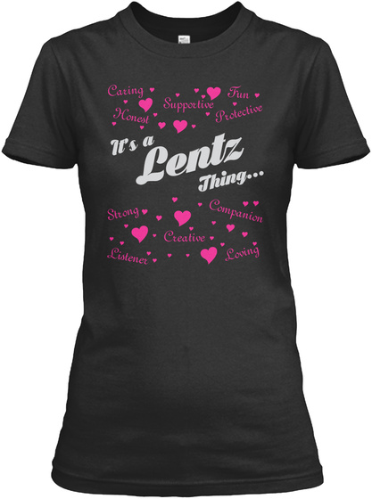 Caring Supportive Fun Heart Protective It's A Lentz Thing Strong Creative Companion Listener Loving Black T-Shirt Front