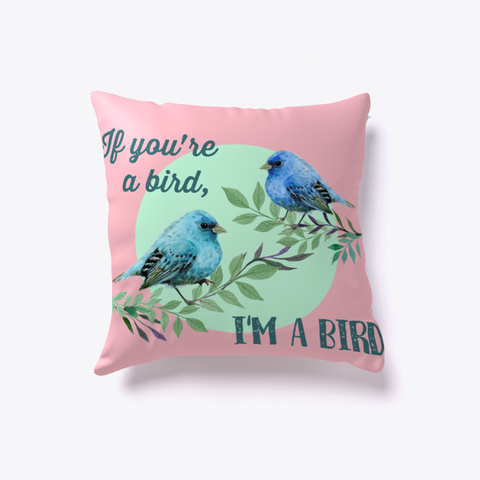 Love Pillow If You're A Bird, I'm A Bird Pink T-Shirt Front